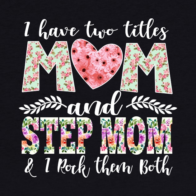 New Mom Design I Have Two Titles Mom and StepMom I Rock Them Both Mom Shirt by DANPUBLIC